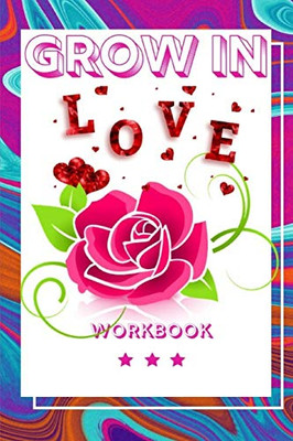 Grow In Love: The Love Workbook For Your Loved Ones | Gift For Your Marriage Journey | Gift Loving Couple | Gift For The Best Loving Couple | Gift For ... Your Friends| Record Your Love In This Book