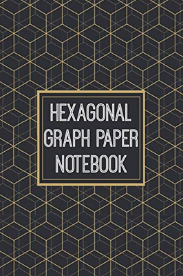 Hexagonal Graph Paper Notebook: 1/2 Inch Hexagons - Hex Map - Hex Board - Hex Grid - Designed For Rpg Gamers And Other Crazy People