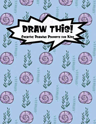 Draw This!: 100 Drawing Prompts To Boost Creativity | Purple Mermaid Snail | Version 4 (Kiddo Prompt)