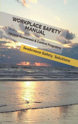 Workplace Safety Manual: Hazard Awareness & Control Programs