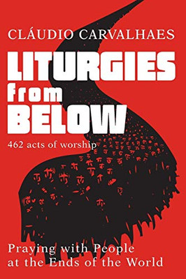Liturgies from Below: Praying with People at the Ends of the World