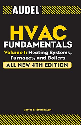 Audel HVAC Fundamentals, Volume 1: Heating Systems, Furnaces and Boilers, All New 4th Edition