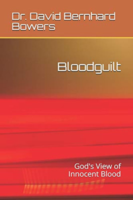 Bloodguilt: God'S View Of Innocent Blood