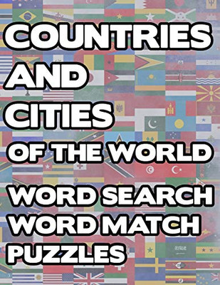 Countries And Cities Of The World: Geography Word Search And Match Activity Logical Puzzle Games Book Large Print Size Country Flags Theme Design Soft Cover