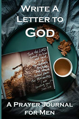 Write A Letter To God: Prayer Conversations By Fathers Who Need Answers To Their Prayers