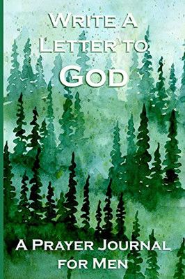 Write A Letter To God: Prayer Conversations By Men Who Take Their Faith Seriously