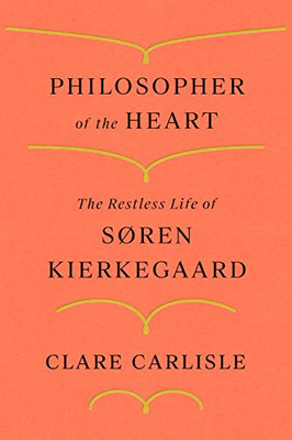 Philosopher of the Heart: The Restless Life of S�ren Kierkegaard