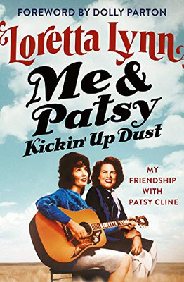 Me & Patsy Kickin' Up Dust: My Friendship with Patsy Cline