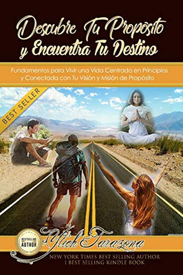 Descubre Tu Prop?Sito Y Encuentra Tu Destino: Fundamentos Para Vivir Una Vida Centrada En Principios Y Conectada Con Tu Visi?N Y Misi?N De Prop?Sito ... Preliminares Del ?Xito) (Spanish Edition)