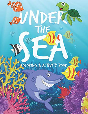 Under The Sea Coloring & Activity Book: Coloring, Dot-To-Dot, Mazes, Spot The Difference And More Activities For Kids