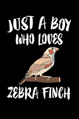 Just A Boy Who Loves Zebra Finch: Animal Nature Collection