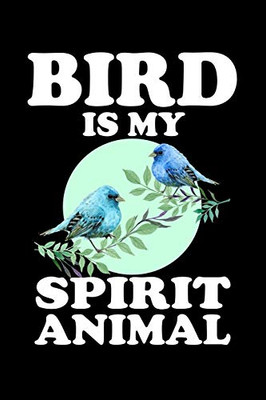 Bird Is My Spirit Animal: Animal Nature Collection
