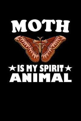 Moth Is My Spirit Animal: Animal Nature Collection