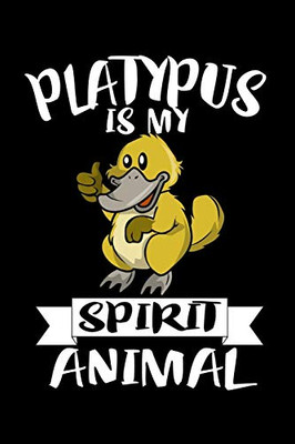 Platypus Is My Spirit Animal: Animal Nature Collection