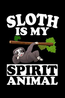 Sloth Is My Spirit Animal: Animal Nature Collection