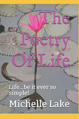 The Poetry Of Life: Life...Be It Ever So Simple!