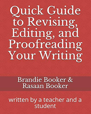 Quick Guide To Revising, Editing, And Proofreading Your Writing: Written By A Teacher And A Student