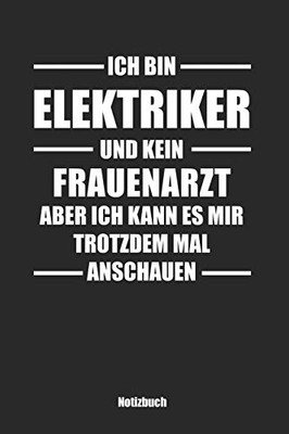 Ich Bin Elektriker Und Kein Frauenarzt, Aber Ich Kann Es Mir Trotzdem Mal Anschauen: Kariertes Notizbuch / Tagebuch Kariert | 15,24 X 22,86 Cm (Ca. Din A5) | 120 Seiten (German Edition)