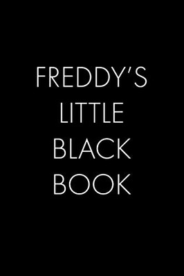 Freddy'S Little Black Book: The Perfect Dating Companion For A Handsome Man Named Freddy. A Secret Place For Names, Phone Numbers, And Addresses.