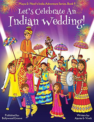 Let's Celebrate An Indian Wedding! (Maya & Neel's India Adventure Series, Book 9) (Multicultural, Non-Religious, Culture, Dance, Baraat, Groom, Bride, ... Book Gift,Global Children) (Volume 9)
