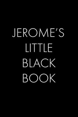 Jerome'S Little Black Book: The Perfect Dating Companion For A Handsome Man Named Jerome. A Secret Place For Names, Phone Numbers, And Addresses.