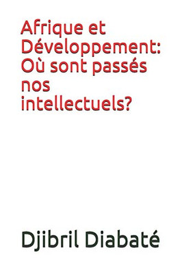 Afrique Et D?veloppement: O? Sont Pass?s Nos Intellectuels? (French Edition)