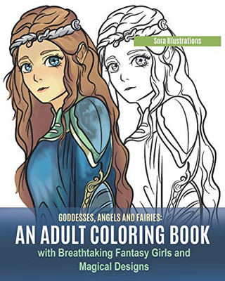 Goddesses, Angels And Fairies: An Adult Coloring Book With Breathtaking Fantasy Girls And Magical Designs (Kawaii Coloring)