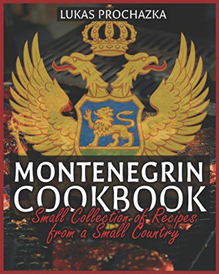 Montenegrin Cookbook: Small Collection Of Recipes From A Small Country