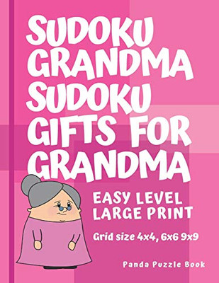 Sudoku Grandma - Sudoku Gifts For Grandma - Grid Size 4X4, 6X6 And 9X9, Easy Level Large Print: Brain Games For Seniors - Sudoku Large Print Puzzle Books For Adults