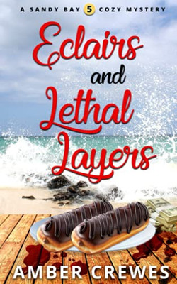 Eclairs And Lethal Layers (Sandy Bay Cozy Mystery)