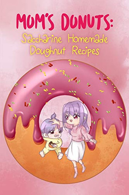 Momæs Donuts: Saccharine Homemade Doughnut Recipes (Donut Cookbook)