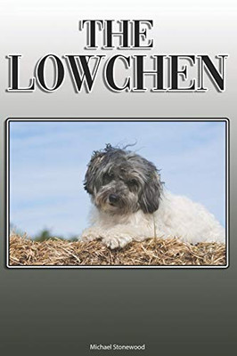 The Lowchen: A Complete And Comprehensive Owners Guide To: Buying, Owning, Health, Grooming, Training, Obedience, Understanding And Caring For Your Lowchen