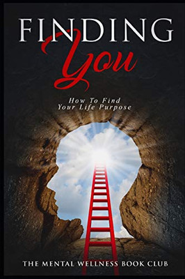 Finding You: How To Find Your Life Purpose