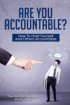 Are You Accountable?: How To Hold Yourself And Others Accountable