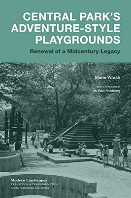 Central Park’s Adventure-Style Playgrounds: Renewal of a Midcentury Legacy (Modern Landscapes: Transition & Transformation)