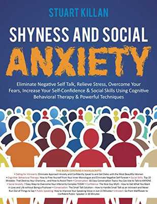 Shyness and Social Anxiety: Eliminate Negative Self Talk, Relieve Stress, Overcome Your Fears, Increase Your Self-Confidence & Social Skills Using Cognitive Behavioral Therapy & Powerful Techniques