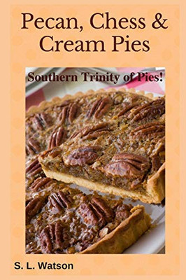 Pecan, Chess & Cream Pies: Southern Trinity Of Pies! (Southern Cooking Recipes)
