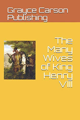 The Many Wives Of King Henry Viii