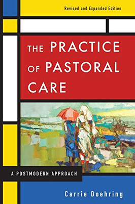 The Practice of Pastoral Care, Revised and Expanded Edition: A Postmodern Approach