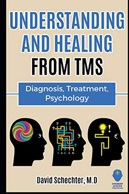 Understanding And Healing From Tms: Diagnosis, Treatment, Psychology