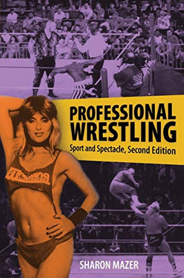Professional Wrestling: Sport and Spectacle, Second Edition (Performance Studies Series)