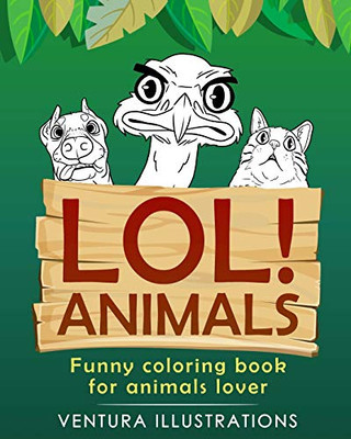 Lol Animals: Funny Coloring Book For Animals Lover.: Relaxation For Kids & Adults, Funny Animals, Funny Activity Books.