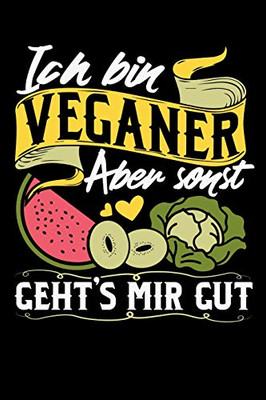 Ich Bin Veganer Aber Sonst Geht'S Mir Gut: 120 Pages I 6X9 I Karo I Funny Vegetarian, Vegetable & Fruit Gifts (German Edition)