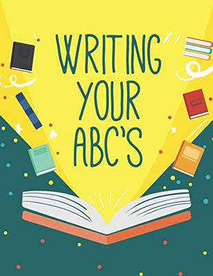 Writing Your Abc'S: Handwriting Practice Notebook For Preschool And Kindergarten Kids