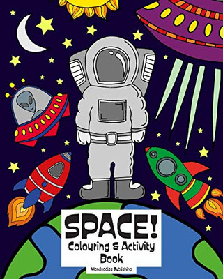 Space! Colouring & Activity Book: 8X10 Colouring & Activity Book For Space/Universe Loving Children, Age 6-10 Years Old
