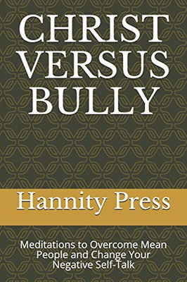 Christ Versus Bully: Meditations To Overcome Mean People And Change Your Negative Self-Talk