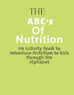 The Abc'S Of Nutrition: An Activity Book To Introduce Nutrition To Kids