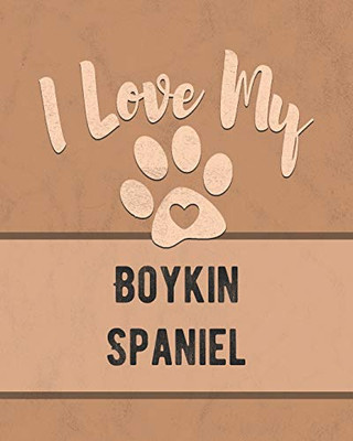 I Love My Boykin Spaniel: Keep Track Of Your Dog'S Life, Vet, Health, Medical, Vaccinations And More For The Pet You Love