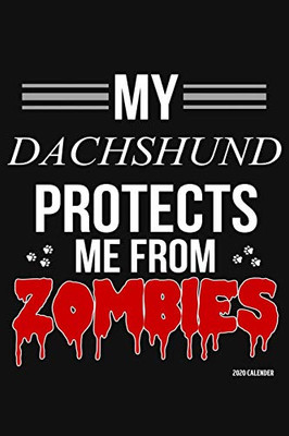 My Dachshund Protects Me From Zombies 2020 Calender: Dachshund 2020 Calender
