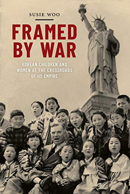 Framed by War: Korean Children and Women at the Crossroads of US Empire (Nation of Nations, 30)